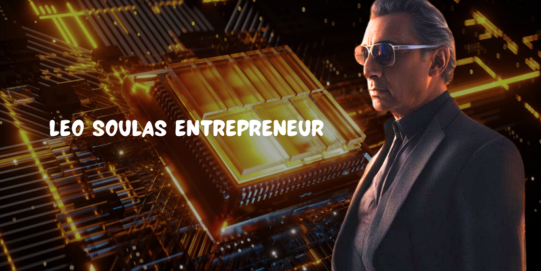 The Journey of Leo Soulas Entrepreneur: A Remarkable Entrepreneur