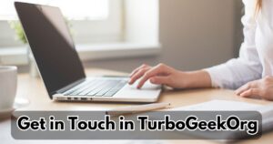 Get in Touch on TurboGeek.Org: Your Guide to the Ultimate Tech Hub