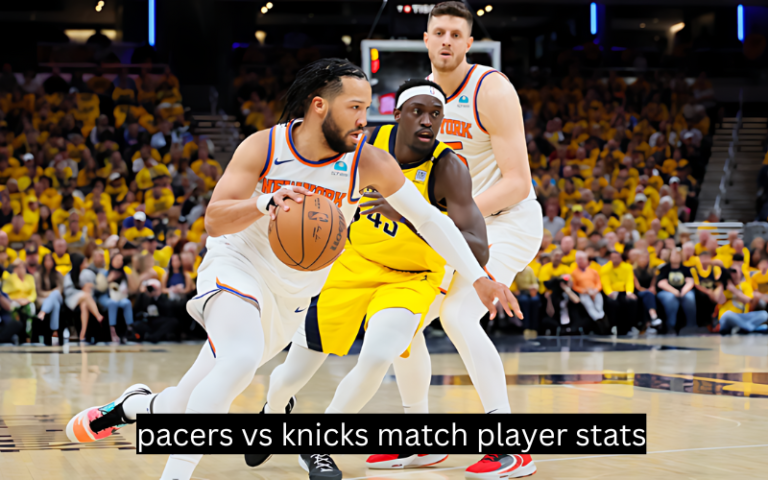 Pacers vs Knicks match player stats: A Comprehensive Breakdown